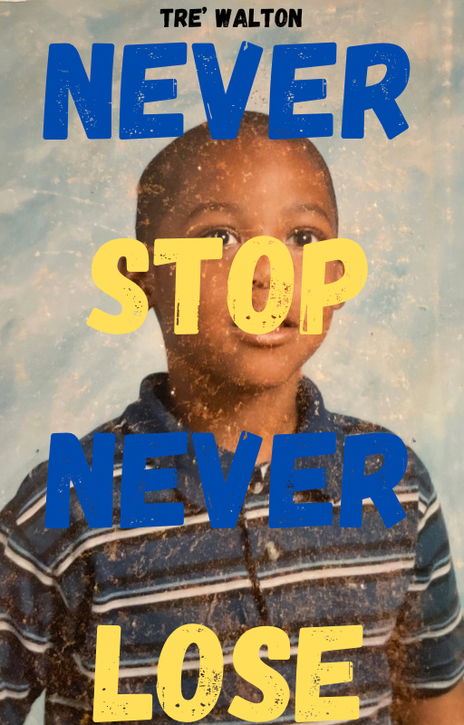 NEVER STOP NEVER LOSE EBOOK BY: TRE' WALTON